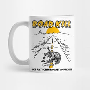 Road Kill - Not Just For Breakfast Anymore! Mug